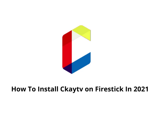 How To Install Ckaytv on Firestick In 2021