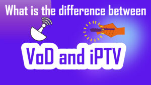 What is the difference between VoD and IPTV