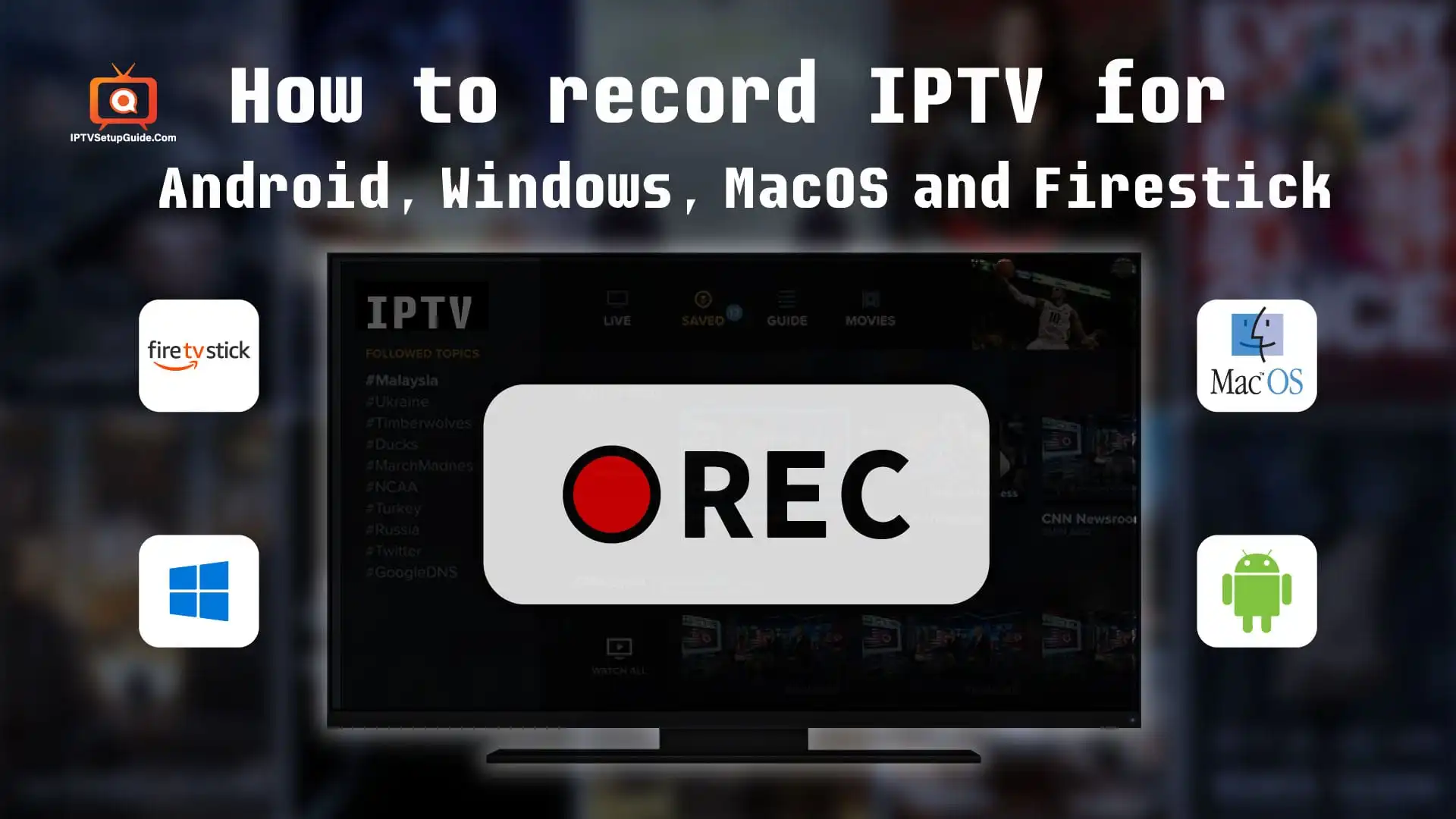 Record IPTV for Android, Windows, MacOS and Firestick