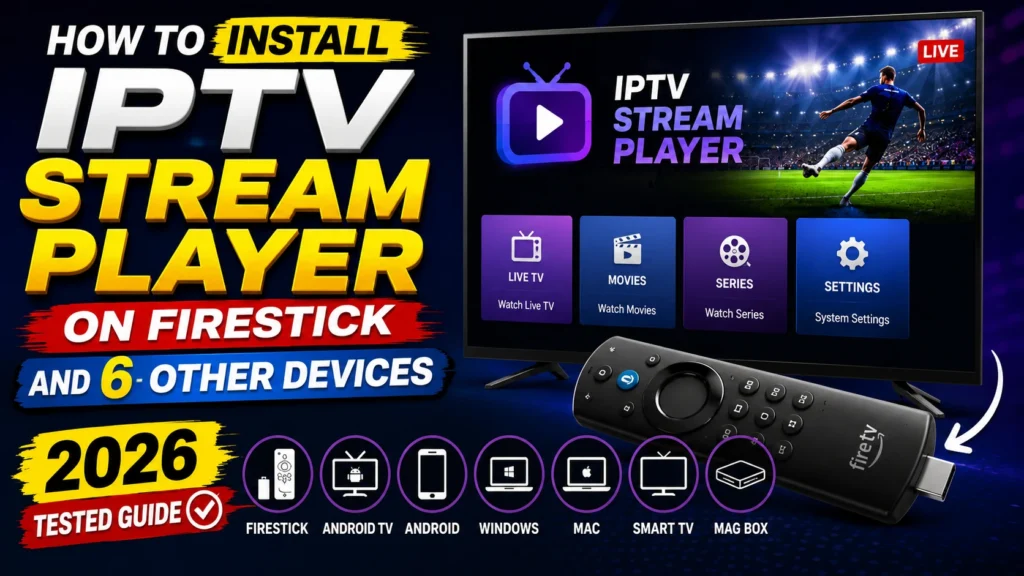 How to Install IPTV Stream Player on Firestick and 6 Other Devices (2026 Tested Guide)