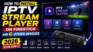 How to Install IPTV Stream Player on Firestick and 6 Other Devices (2026 Tested Guide)