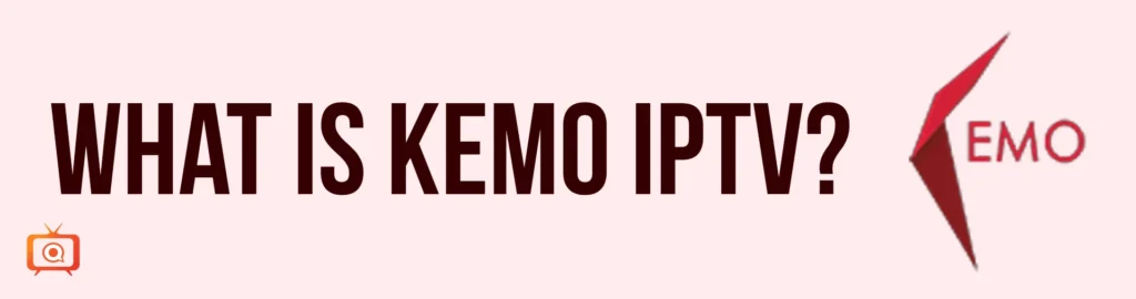 What is Kemo IPTV