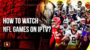 How to Watch NFL Games on IPTV
