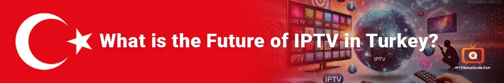 Future of IPTV in Trukey