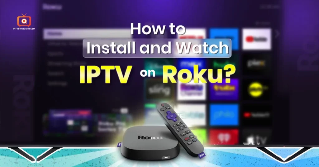 How to watch IPTV on Roku