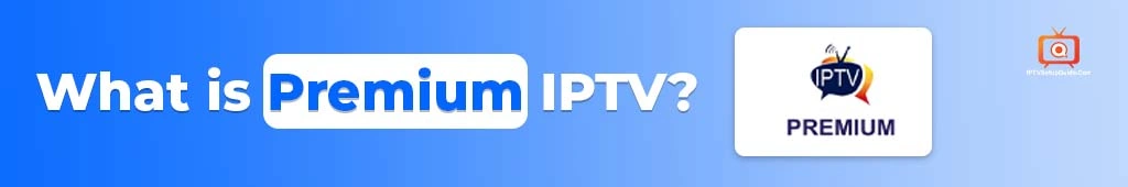 What is Premium IPTV