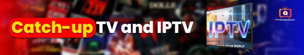 Catch-up TV and IPTV 