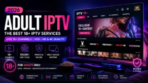 Adult IPTV with 18+ channels, VOD, HD and 4K streaming services in 2026